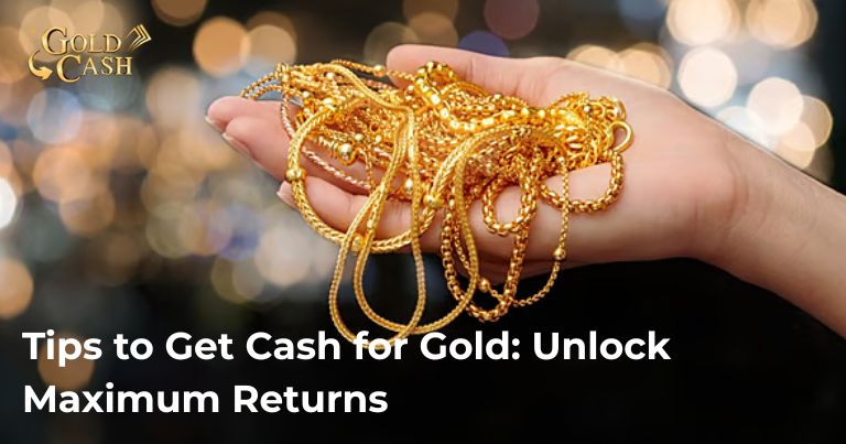 tips-to-get-cash-for-gold:-unlock-maximum-returns